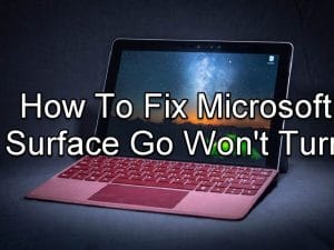 How to Fix Surface Go That Wont Turn On